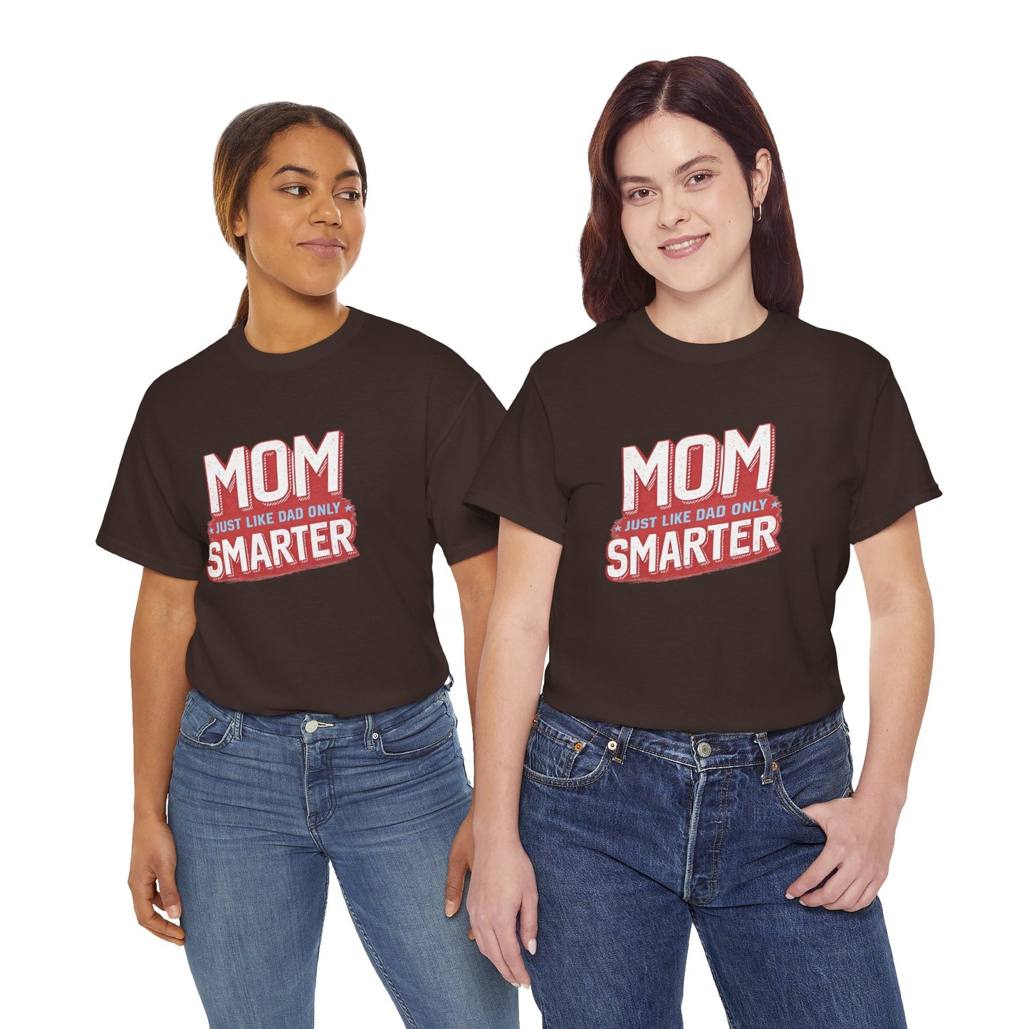 Mom Just Like Dad Only Smarter Shirt – Funny Mom Gift Tee