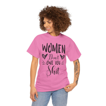 Women Don’t Owe You Shit T-Shirt — Feminist Statement Tee