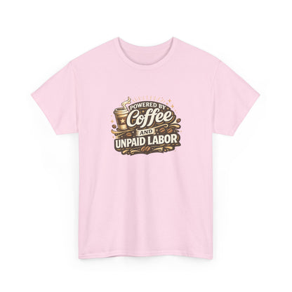 Powered by Coffee and Unpaid Labor Funny Mom Shirt