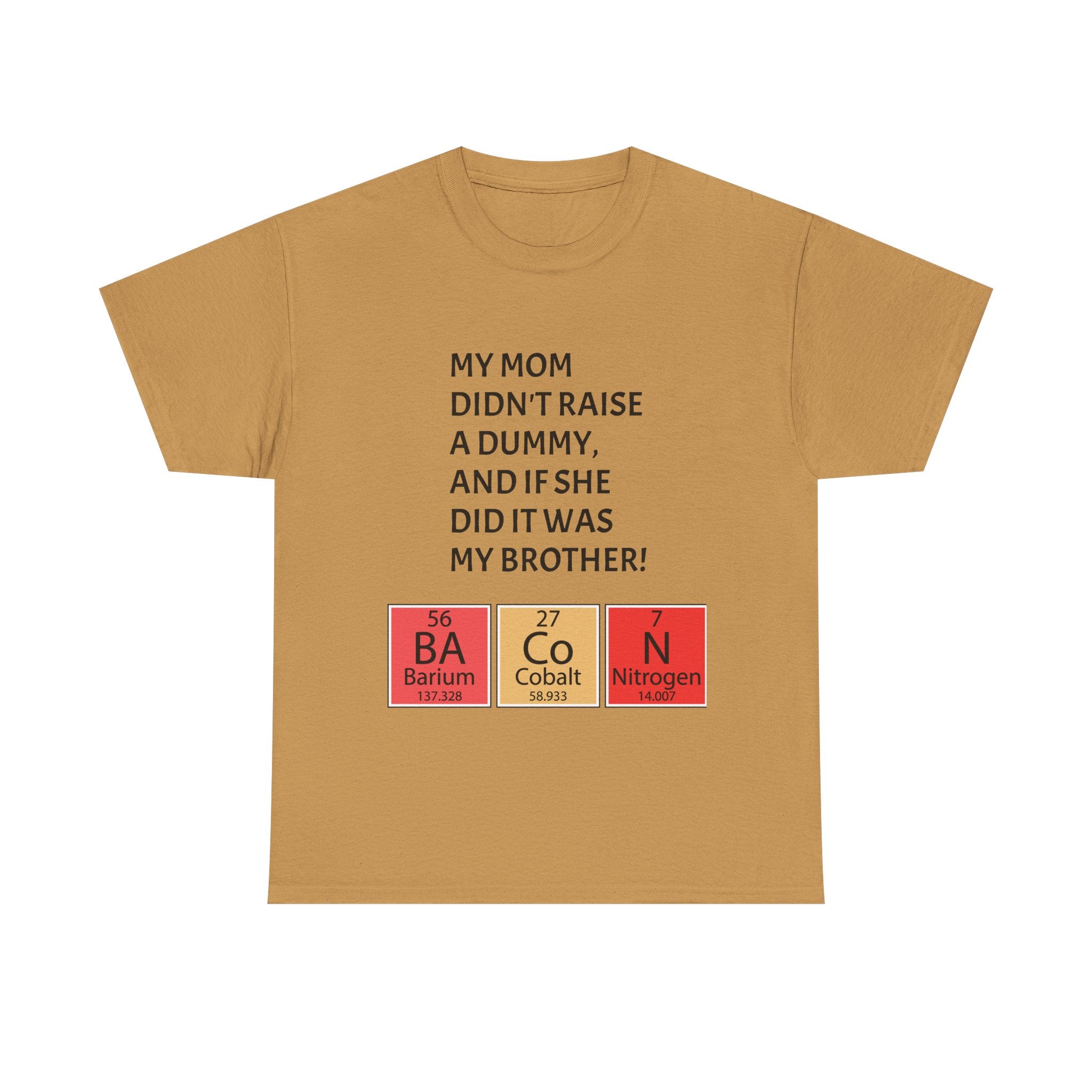 Funny Brother Shirt – “My Mom Didn’t Raise a Dummy” Periodic Table Bacon Joke Tee