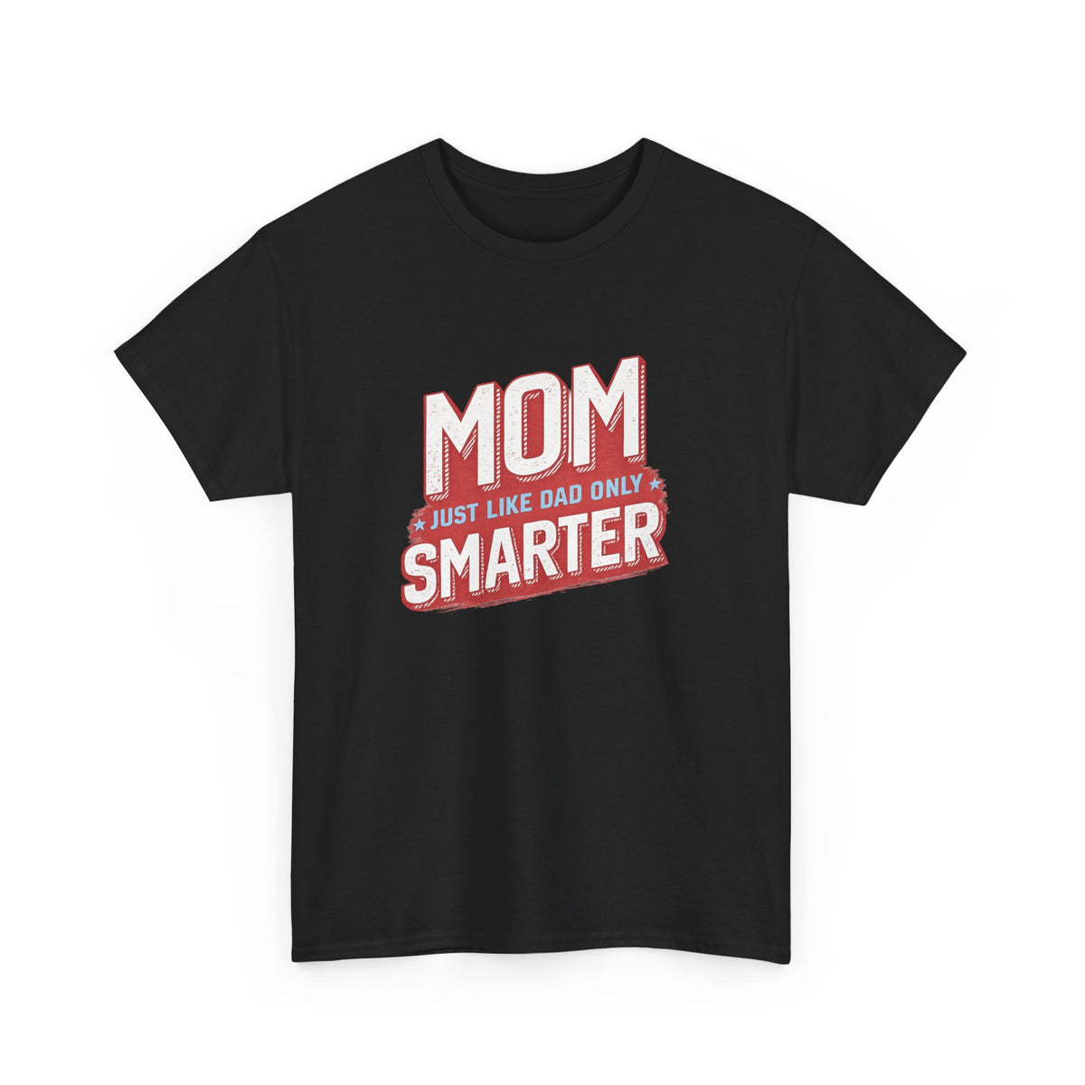 Mom Just Like Dad Only Smarter Shirt – Funny Mom Gift Tee