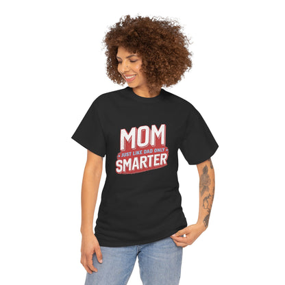 Mom Just Like Dad Only Smarter Shirt – Funny Mom Gift Tee