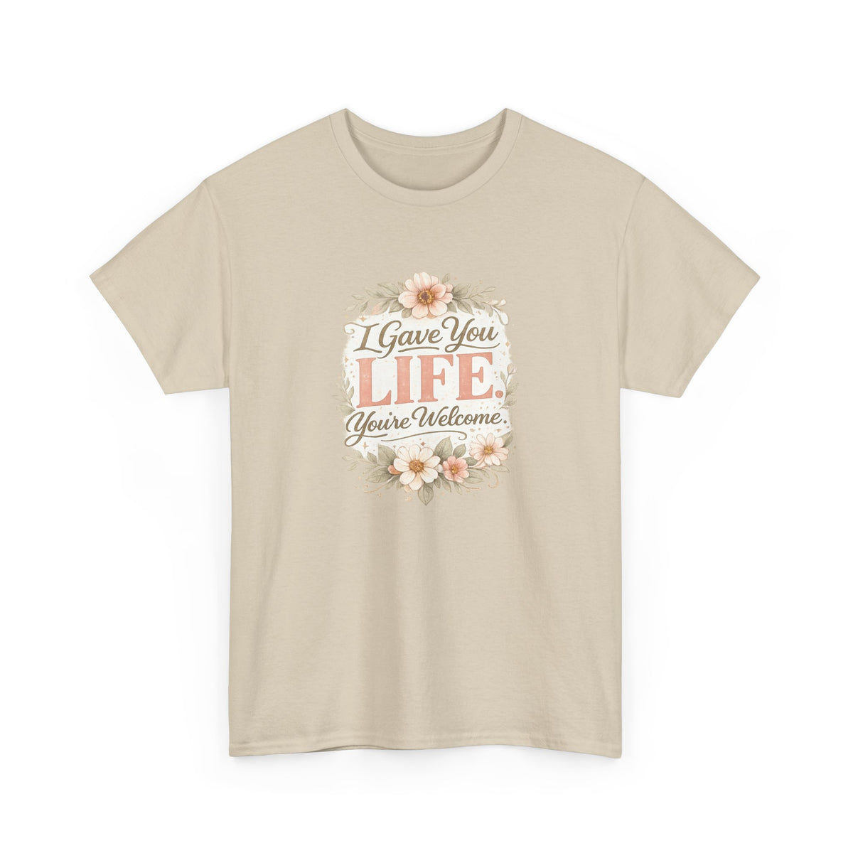 I Gave You Life You’re Welcome Funny Mom Shirt – Mother’s Day Gift Tee