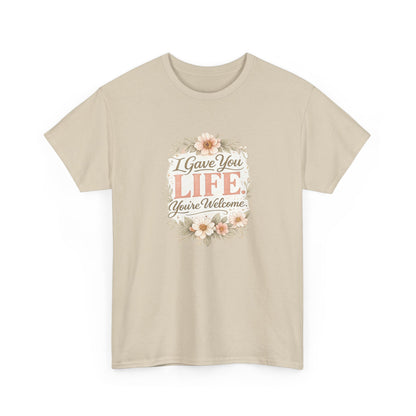 I Gave You Life You’re Welcome Funny Mom Shirt – Mother’s Day Gift Tee
