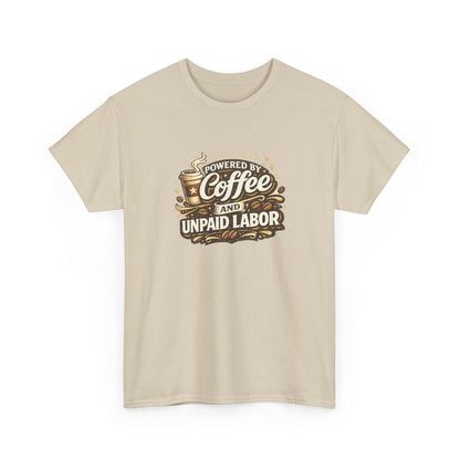 Powered by Coffee and Unpaid Labor Funny Mom Shirt