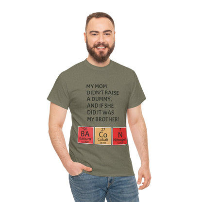 Funny Brother Shirt – “My Mom Didn’t Raise a Dummy” Periodic Table Bacon Joke Tee