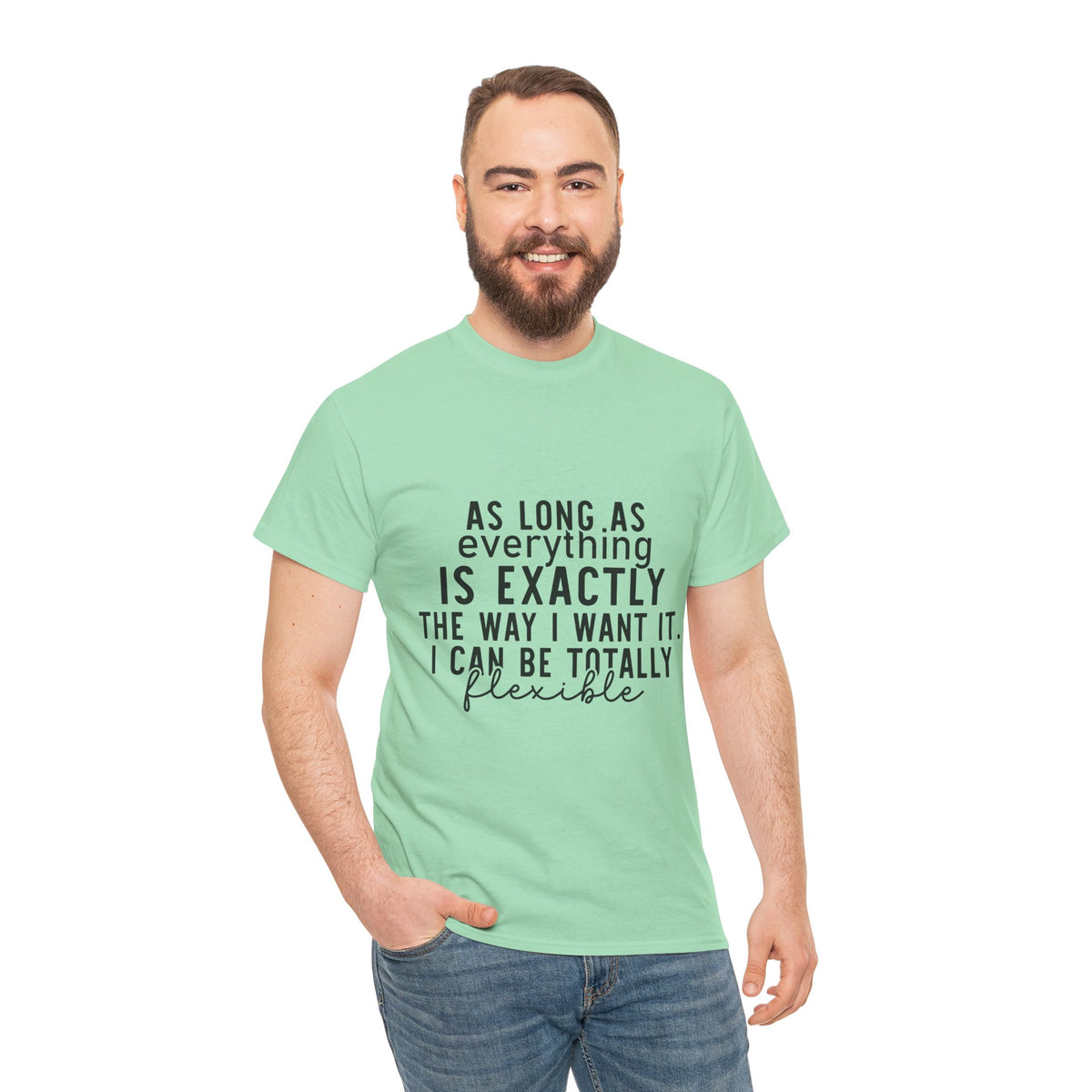 Totally Flexible (As Long As Everything Is Exactly How I Want It) Funny T-Shirt – Sarcastic Humor Tee