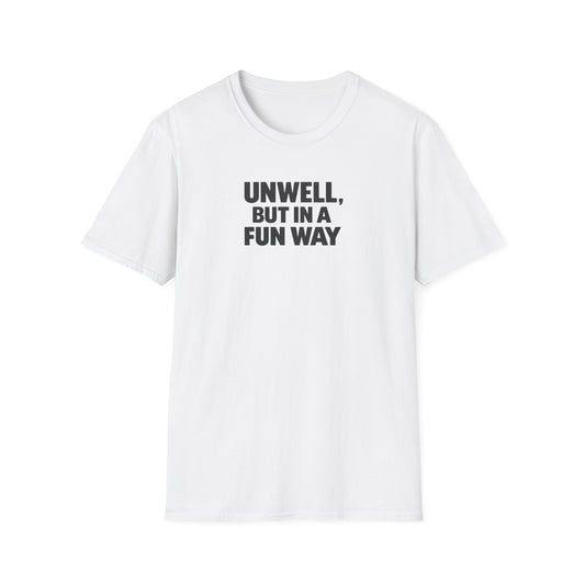 Unwell, But in a Fun Way Bold Typography Graphic Tee