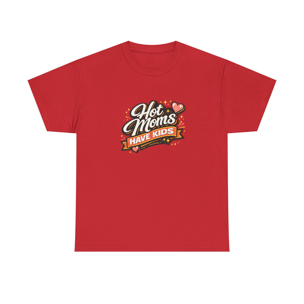 Hot Moms Have Kids Funny Mom Shirt – Trendy Motherhood Tee