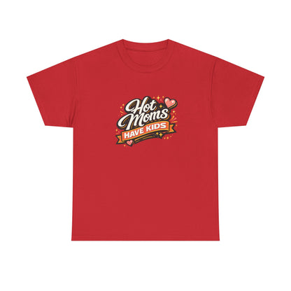 Hot Moms Have Kids Funny Mom Shirt – Trendy Motherhood Tee