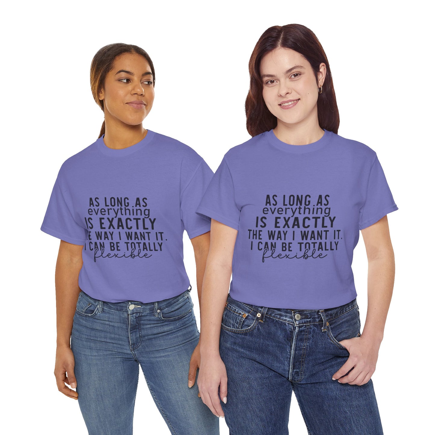 Totally Flexible (As Long As Everything Is Exactly How I Want It) Funny T-Shirt – Sarcastic Humor Tee