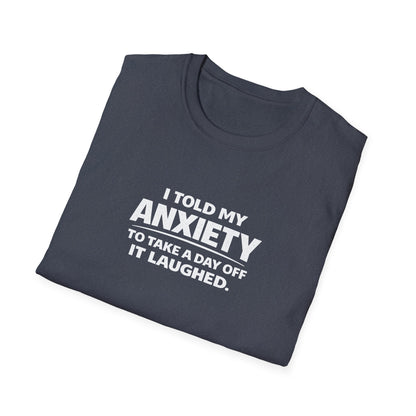 I Told My Anxiety to Take a Day Off. It Laughed. Graphic Tee