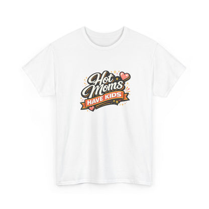 Hot Moms Have Kids Funny Mom Shirt – Trendy Motherhood Tee