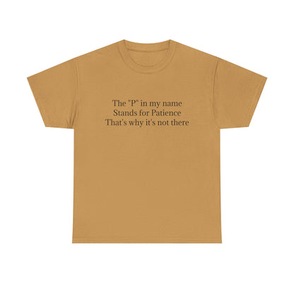 Funny Minimalist T-Shirt – “The P in My Name Stands for Patience” Tee