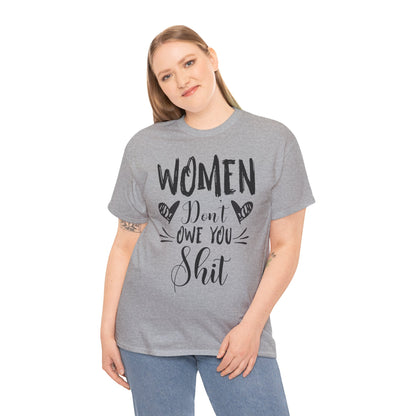 Women Don’t Owe You Shit T-Shirt — Feminist Statement Tee