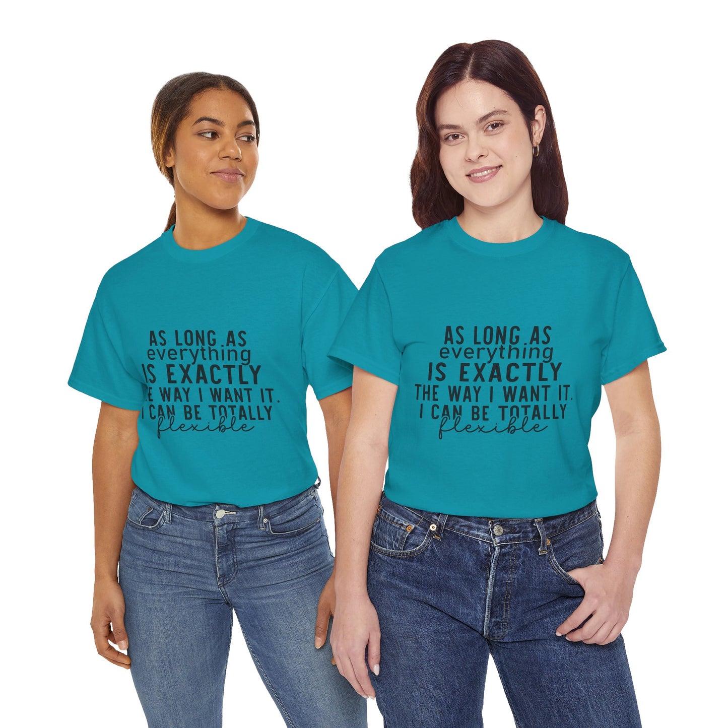 Totally Flexible (As Long As Everything Is Exactly How I Want It) Funny T-Shirt – Sarcastic Humor Tee