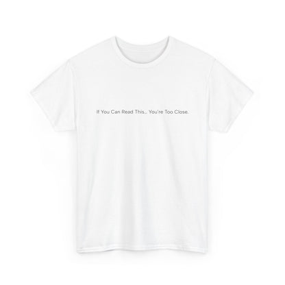 If You Can Read This You’re Too Close Shirt – Funny Personal Space Graphic Tee