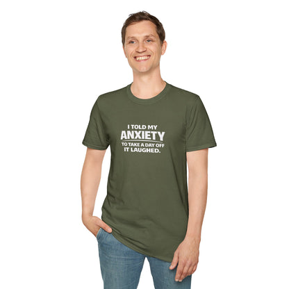 I Told My Anxiety to Take a Day Off. It Laughed. Graphic Tee