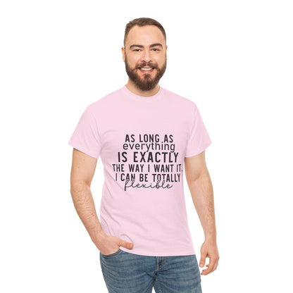 Totally Flexible (As Long As Everything Is Exactly How I Want It) Funny T-Shirt – Sarcastic Humor Tee