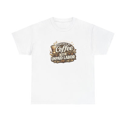 Powered by Coffee and Unpaid Labor Funny Mom Shirt