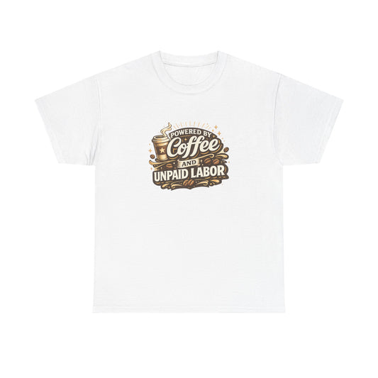 Powered by Coffee and Unpaid Labor Funny Mom Shirt