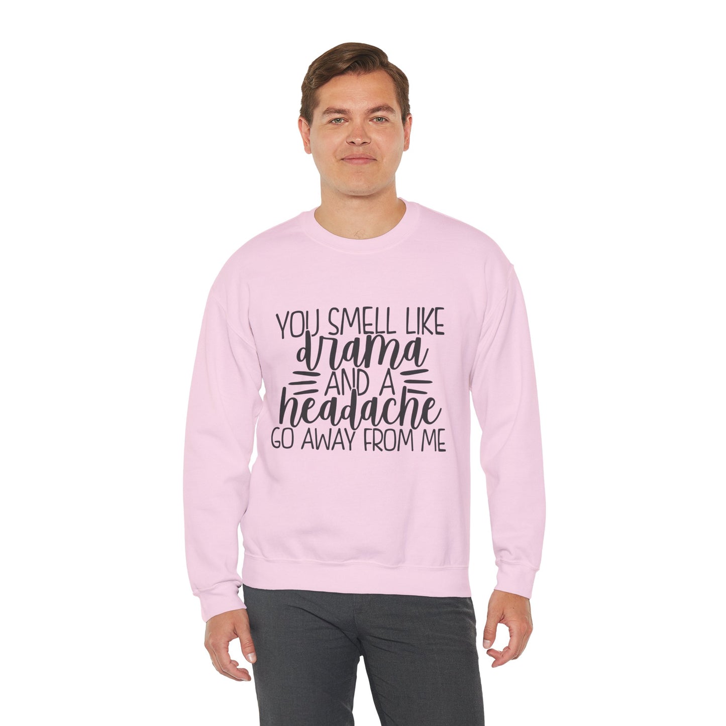 You Sound Like Drama and a Headache Sweatshirt
