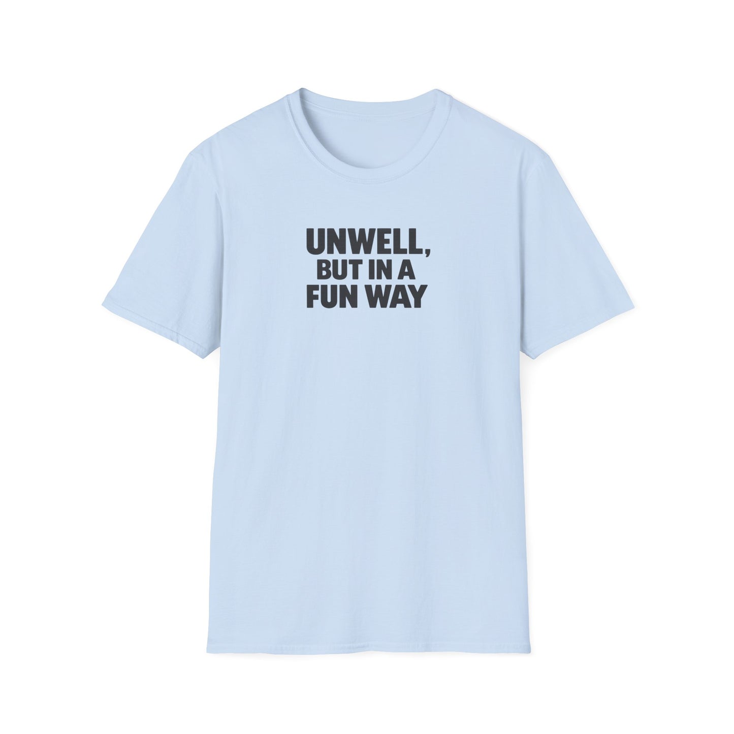 Unwell, But in a Fun Way Bold Typography Graphic Tee
