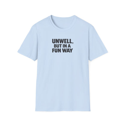 Unwell, But in a Fun Way Bold Typography Graphic Tee