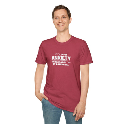 I Told My Anxiety to Take a Day Off. It Laughed. Graphic Tee