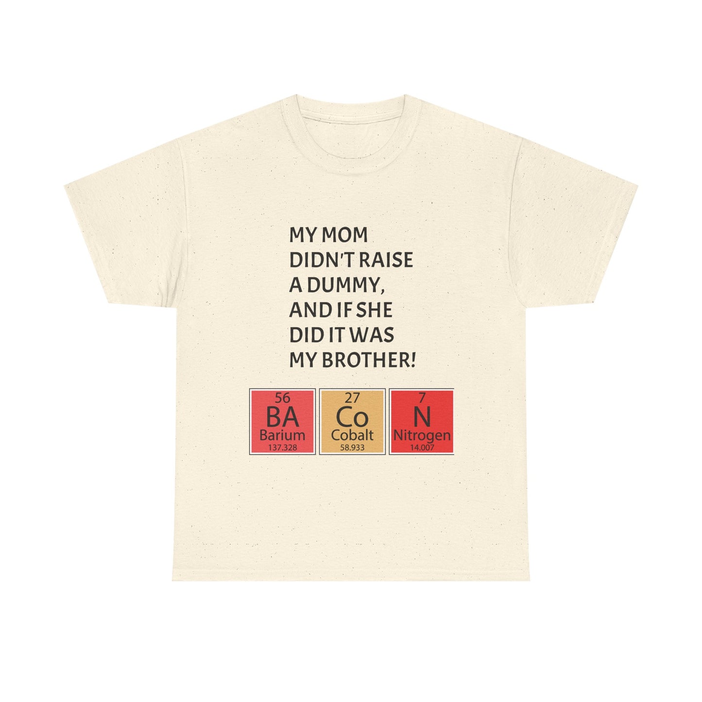 Funny Brother Shirt – “My Mom Didn’t Raise a Dummy” Periodic Table Bacon Joke Tee