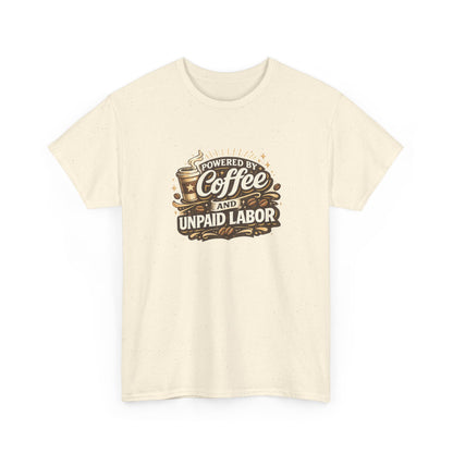 Powered by Coffee and Unpaid Labor Funny Mom Shirt