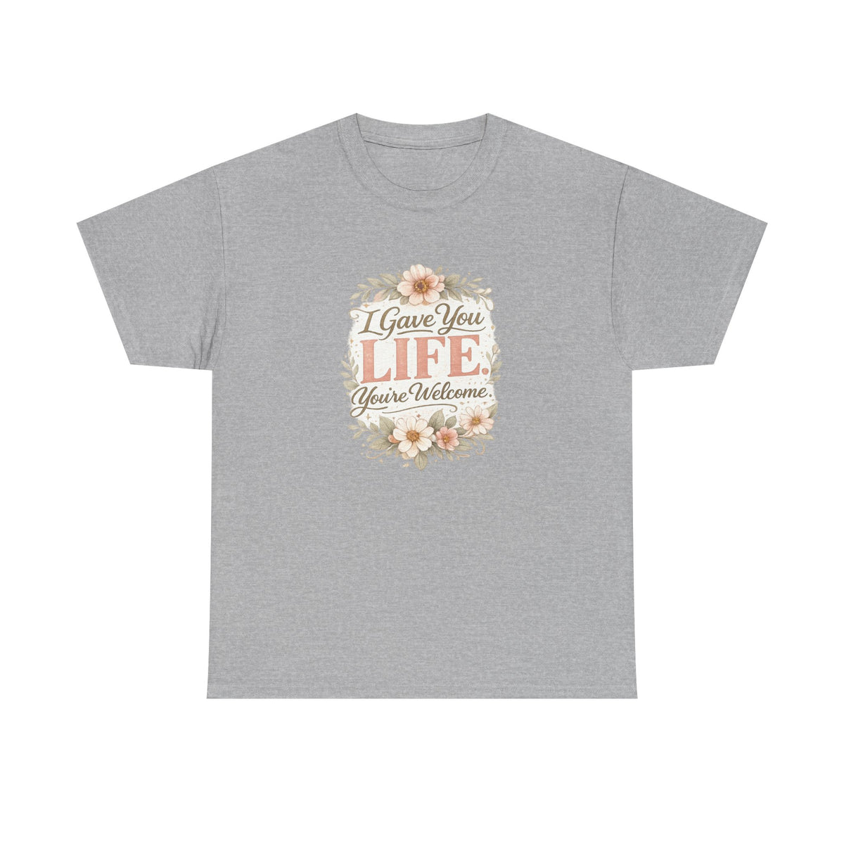 I Gave You Life You’re Welcome Funny Mom Shirt – Mother’s Day Gift Tee