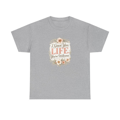 I Gave You Life You’re Welcome Funny Mom Shirt – Mother’s Day Gift Tee