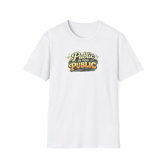 "Public Is Too Public" Graphic T-Shirt — Retro Statement Tee