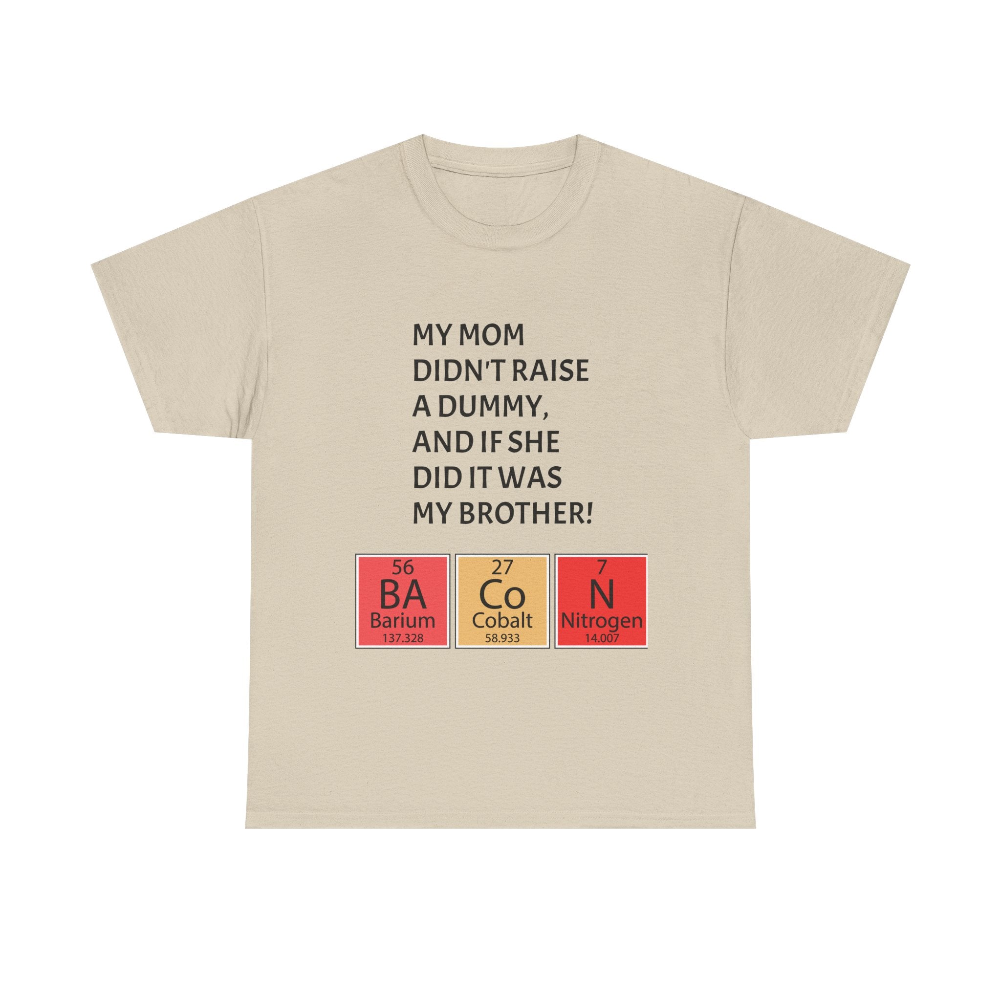 Funny Brother Shirt – “My Mom Didn’t Raise a Dummy” Periodic Table Bacon Joke Tee