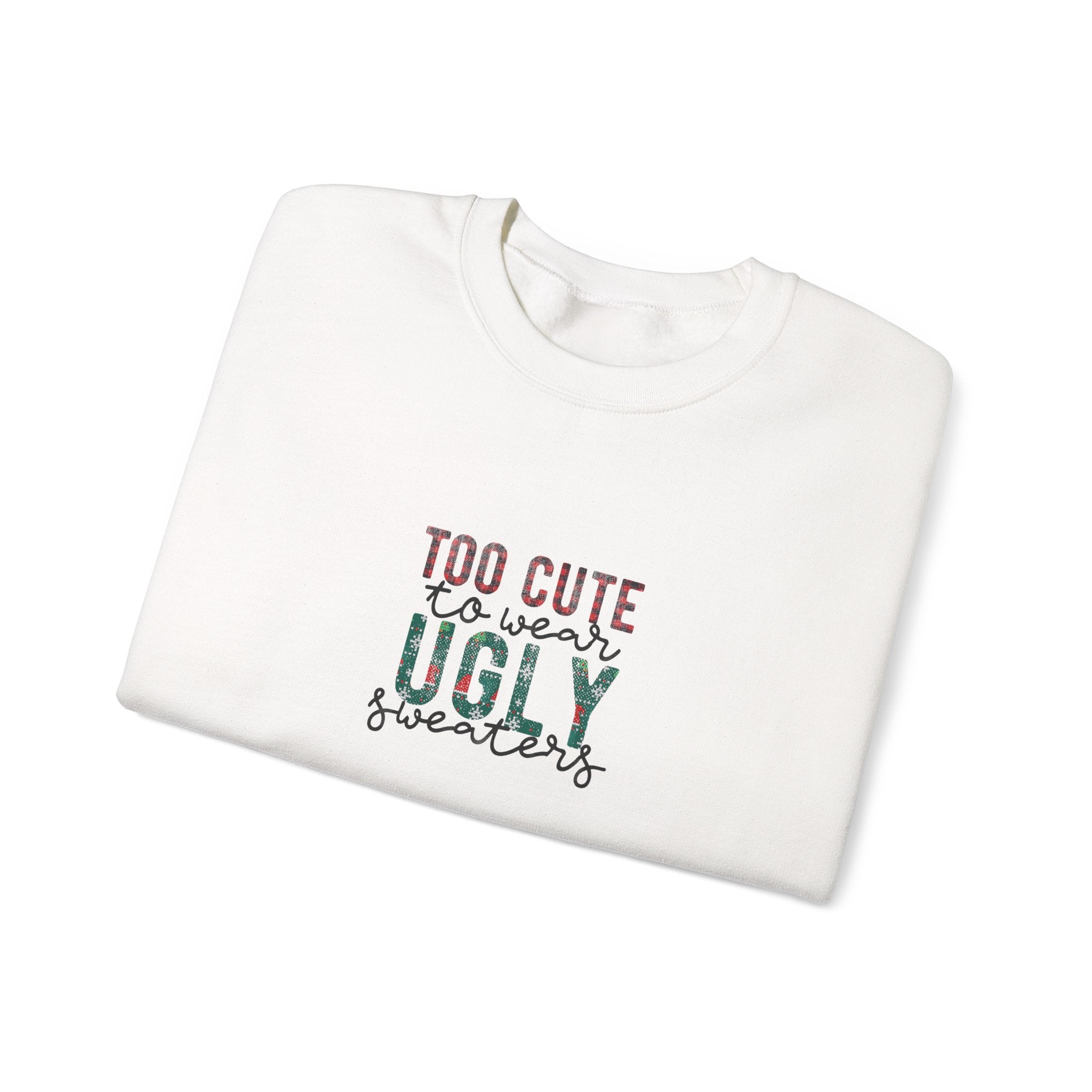 Too Cute to Wear Ugly Sweaters Sweatshirt – Funny Christmas Crewneck