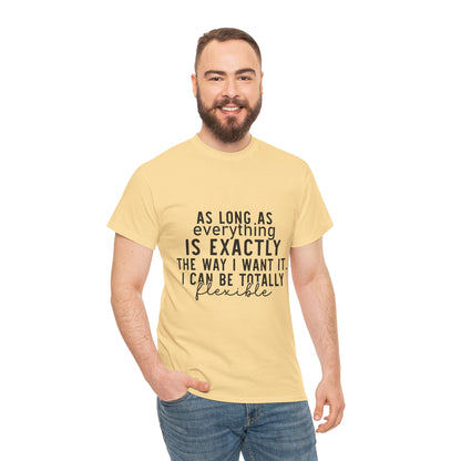 Totally Flexible (As Long As Everything Is Exactly How I Want It) Funny T-Shirt – Sarcastic Humor Tee