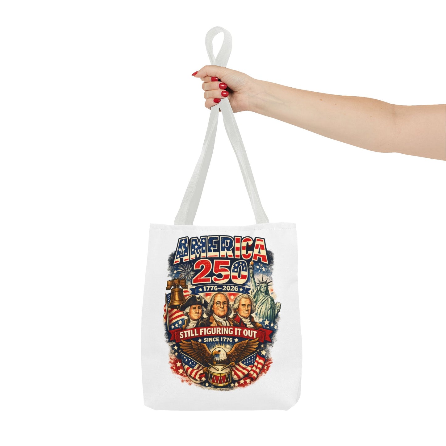 America 250 Tote Bag — "Still Figuring It Out" Patriotic 1776–2026 Anniversary Tote