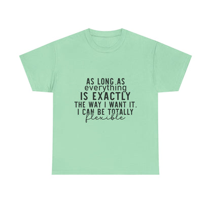 Totally Flexible (As Long As Everything Is Exactly How I Want It) Funny T-Shirt – Sarcastic Humor Tee