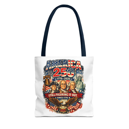 America 250 Tote Bag — "Still Figuring It Out" Patriotic 1776–2026 Anniversary Tote