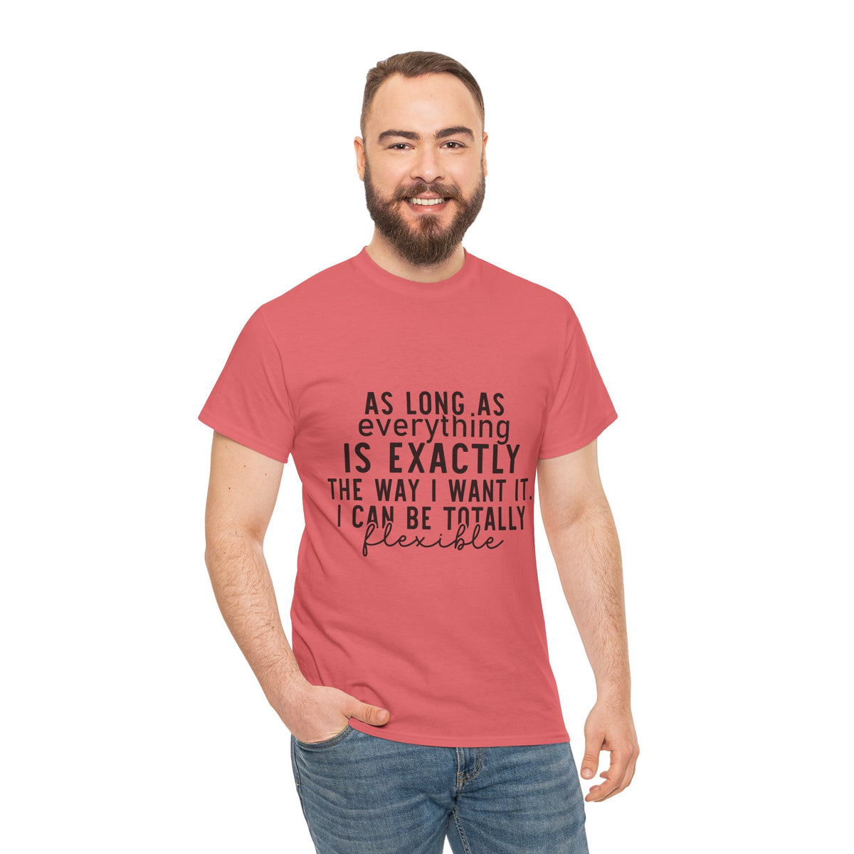 Totally Flexible (As Long As Everything Is Exactly How I Want It) Funny T-Shirt – Sarcastic Humor Tee
