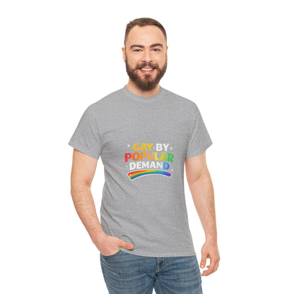 Gay by Popular Demand Shirt – Funny LGBTQ Pride Graphic Tee