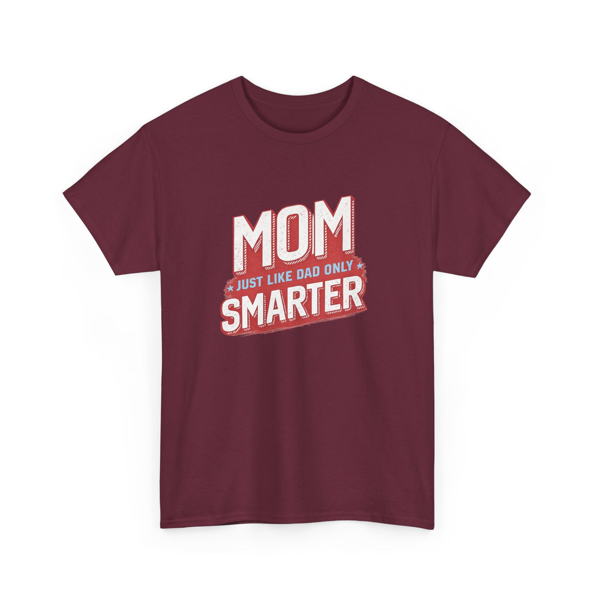 Mom Just Like Dad Only Smarter Shirt – Funny Mom Gift Tee