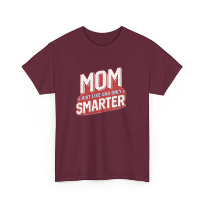 Mom Just Like Dad Only Smarter Shirt – Funny Mom Gift Tee