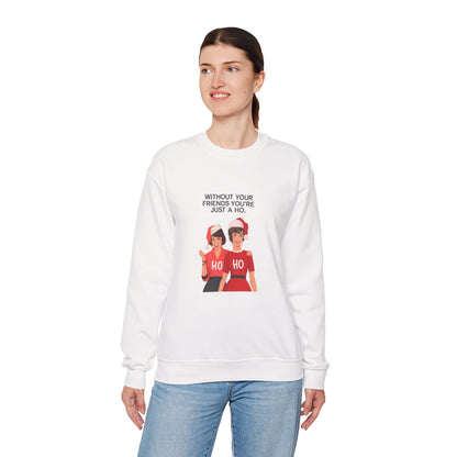 Holiday Friends Sweatshirt — "Without Your Friends You’re Just a Ho" Christmas Crewneck