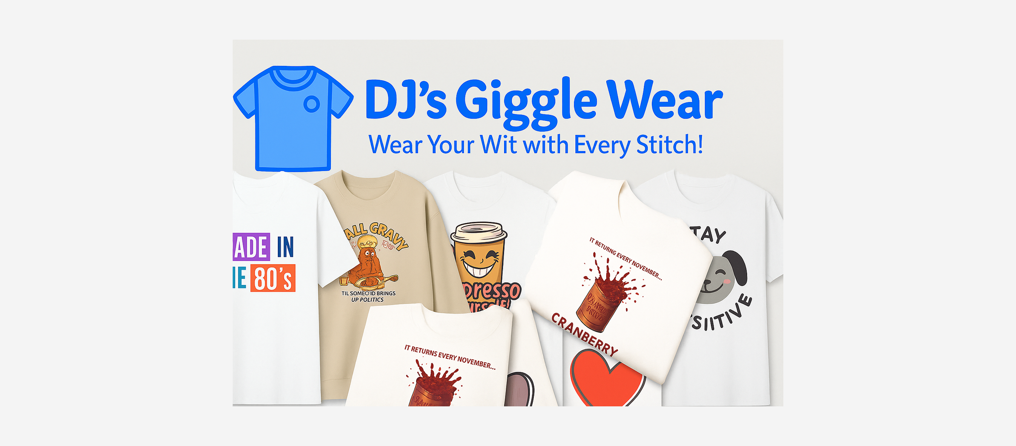 DJ’s Giggle Wear hero banner featuring funny Christmas shirts, retro 80s tees, political Thanksgiving sweatshirt, cute dog graphic shirt, and holiday apparel.